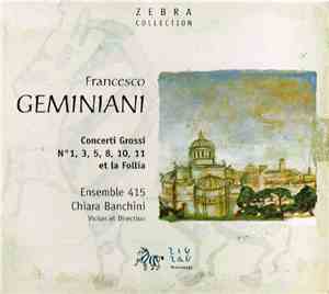 Francesco Geminiani - Ensemble 415 / Chiara Banchini - Concerti Grossi et L ...