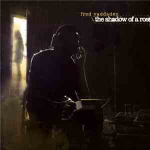 Fred Yaddaden - The Shadow Of A Rose