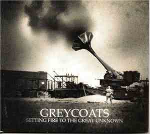 Greycoats - Setting Fire To The Great Unknown
