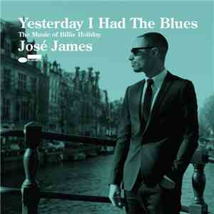 José James - Yesterday I Had The Blues: The Music Of Billie Holiday