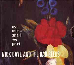 Nick Cave And The Bad Seeds - No More Shall We Part