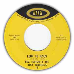 Rev. Lofton & The Holy Travelers - Look To Jesus / Lord I Never Will Forget