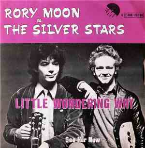 Rory Moon and The Silver Stars - Little Wondering Why /  See Her Now