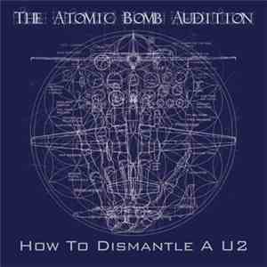 The Atomic Bomb Audition - How To Dismantle A U2