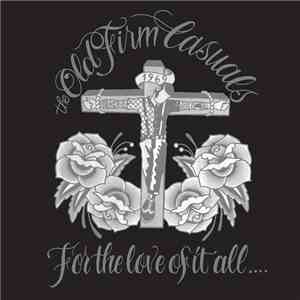 The Old Firm Casuals - For The Love Of It All...