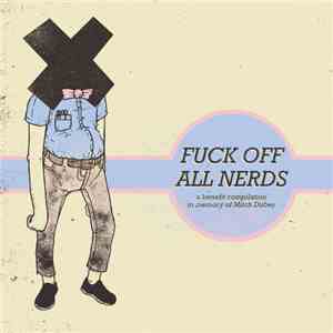 Various - Fuck Off All Nerds: A Benefit Compilation In Memory Of Mitch Dube ...