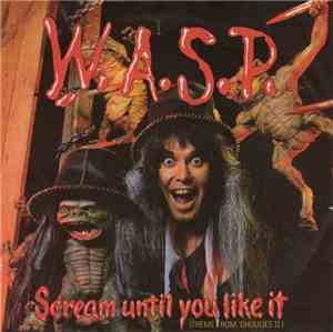 W.A.S.P. - Scream Until You Like It