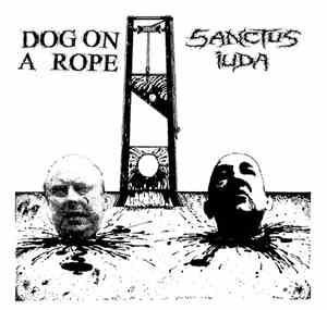 Dog On A Rope / Sanctus Iuda - Dog On A Rope / Sanctus Iuda