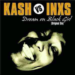 Kash vs. INXS - Dream On Black Girl (Original Sin)