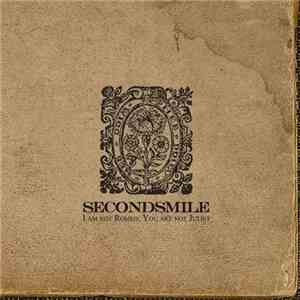 Secondsmile - I Am Not Romeo; You Are Not Juliet