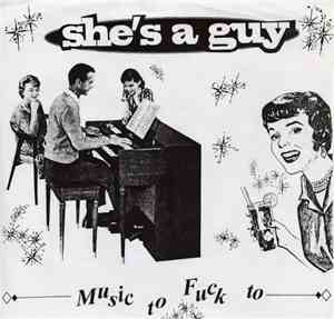 She's A Guy - Music To Fuck To