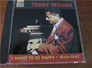 Teddy Wilson - I Want To Be Happy: Original Recordings 1944-1947