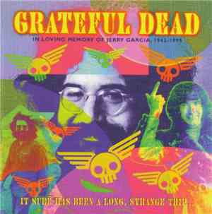 The Grateful Dead - Jerry Garcia - It Sure Has Been A Long, Strange Trip...