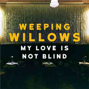 Weeping Willows - My Love Is Not Blind