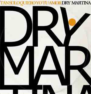 Dry Martina - Tan Solo Quiero Yo Tu Amor