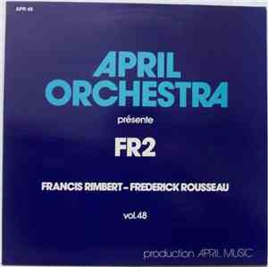 Francis Rimbert - Frederick Rousseau - April Orchestra Vol. 48 (Présente FR2)