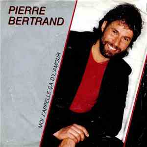 Pierre Bertrand - Moi J'appelle Ca D'l'amour