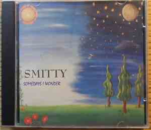 Smitty  - Somedays I Wonder