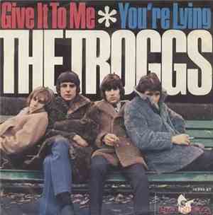 The Troggs - Give It To Me / You're Lying