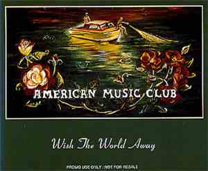 American Music Club - Wish The World Away