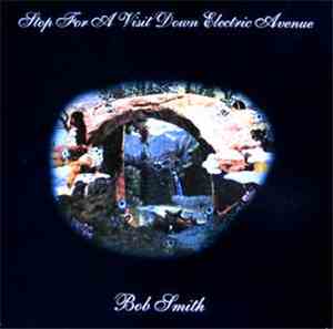 Bob Smith  - Stop For A Visit Down Electric Avenue