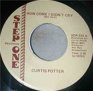Curtis Potter - How Come I Didn't Cry