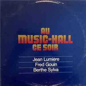 Jean Lumière / Fred Gouin / Berthe Sylva - Au Music-Hall Ce Soir