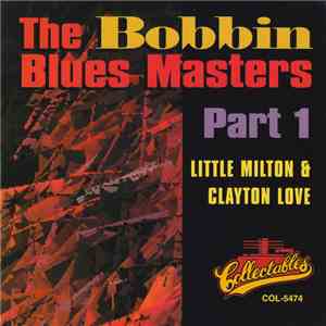 Little Milton / Clayton Love - The Bobbin Blues Masters, Part 1