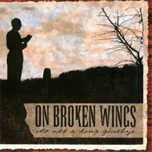 On Broken Wings - It's All  A Long Goodbye