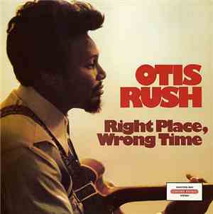 Otis Rush - Right Place, Wrong Time