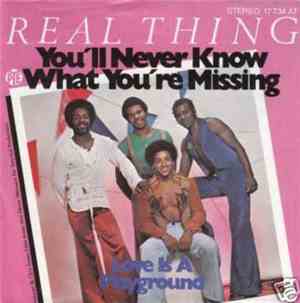 Real Thing - You'll Never Know What You're Missing