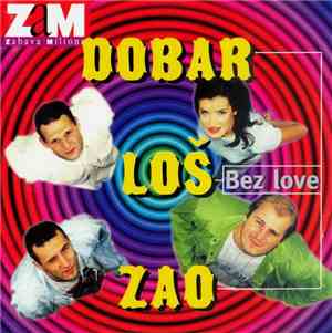 Dobar Loš Zao - Bez Love