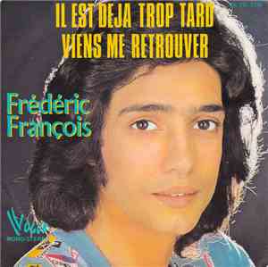 Frédéric François - Il Est Déjà Trop Tard / Viens Me Retrouver