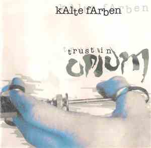 Kalte Farben - Trust In Opium
