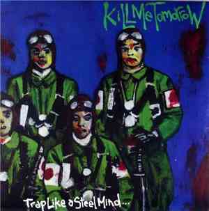 Kill Me Tomorrow - Trap Like A Steel Mind