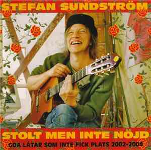Stefan Sundström - Stolt Men Inte Nöjd - Goa Låtar Som Inte Fick Plats 2002 ...