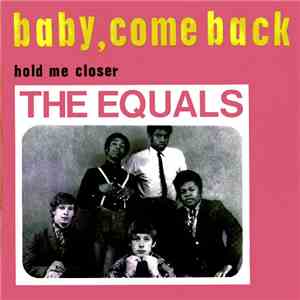 The Equals - Baby, Come Back / Hold Me Closer