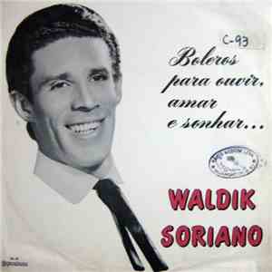 Waldik Soriano - Boleros Para Ouvir, Amar E Sonhar...