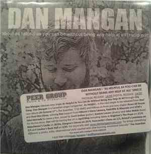Dan Mangan  - About As Helpful As You Can Be Without Being Any Help At All