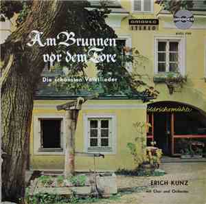 Erich Kunz Mit Chor Und Orchester - Am Brunnen Vor Dem Tore