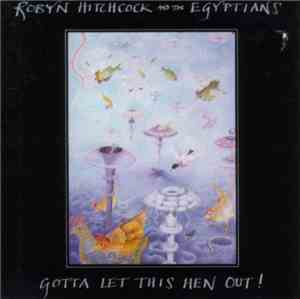 Robyn Hitchcock & The Egyptians - Gotta Let This Hen Out!