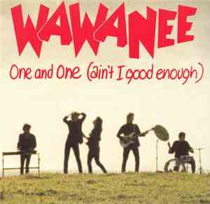 Wa Wa Nee - One And One (Ain't I Good Enough)