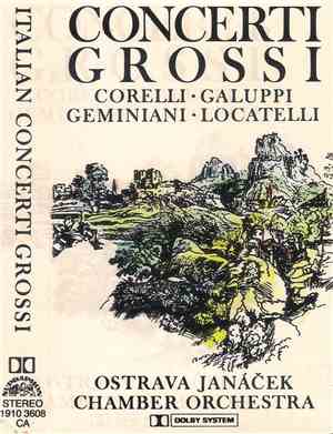 Corelli ; Galuppi ; Geminiani ; Locatelli, Ostrava Janáček Chamber Orchestr ...