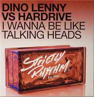 Dino Lenny Vs Hardrive - I Wanna Be Like Talking Heads