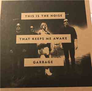 Garbage - This Is The Noise That Keeps Me Awake