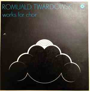Romuald Twardowski - Works For Choir