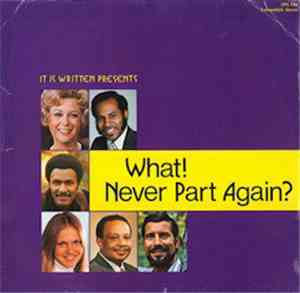 Various - It Is Written Presents:  What!  Never Part Again?