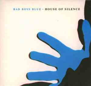 Bad Boys Blue - House Of Silence