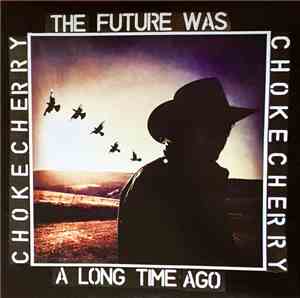 Chokecherry - The Future Was A Long Time Ago