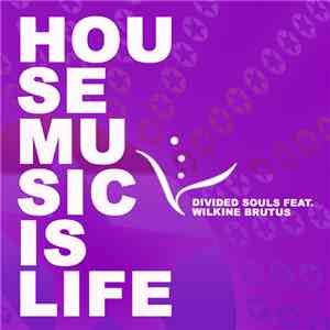 Divided Souls Feat. Wilkine Brutus - Housemusic Is Life